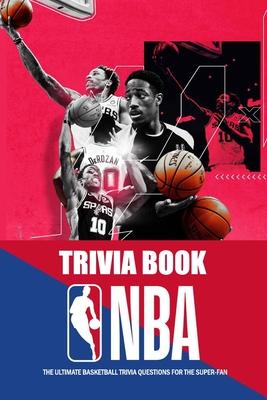 NBA Trivia Book: The Ultimate Basketball Trivia Questions for the Super-Fan: The Great Book of Basketball - Lavonne Davis