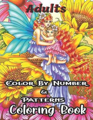 Adults Color By Number & Patterns Coloring Book: Color by Number(Coloring Books): Stress-Free Coloring With Numbers - Olga Naylor