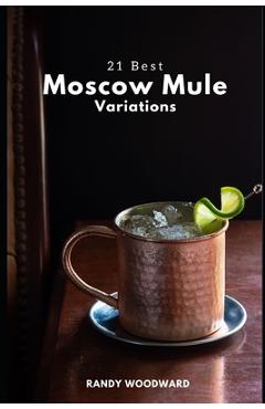 Poza produsului 21 Best Moscow Mule Variations - Randy Woodward