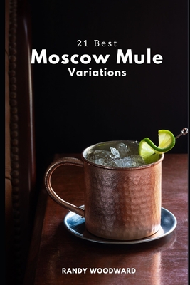 21 Best Moscow Mule Variations - Randy Woodward