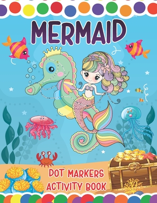 Mermaid Dot Markers Activity Book: A Great Fun Coloring Mermaid and Ocean Animals Dot Markers Activity Book - Do a dot page a day - Gag Gift Ideas For - Tamm Dot Press