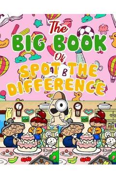 Coperta cărții 'The Big Book of Spot the Difference: Over 30 Pictures Puzzles, Search & Find Fun For Kids Ages 4-8, 6-8, 8-12 -'