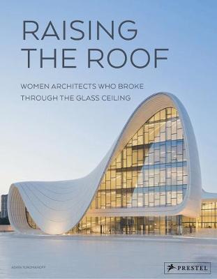 Raising the Roof: Women Architects Who Broke Through the Glass Ceiling - Agata Toromanoff