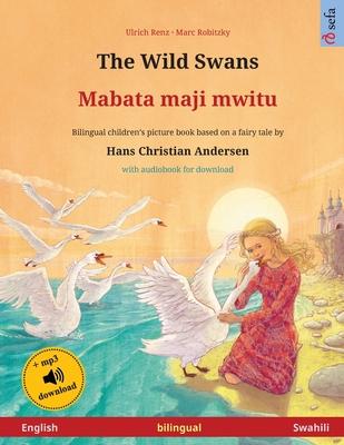 The Wild Swans - Mabata maji mwitu (English - Swahili): Bilingual children's book based on a fairy tale by Hans Christian Andersen, with audiobook for - Ulrich Renz