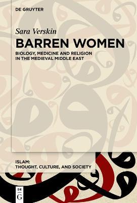 Barren Women: Biology, Medicine and Religion in the Medieval Middle East - Sara Verskin