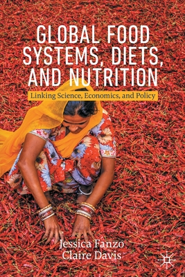 Global Food Systems, Diets, and Nutrition: Linking Science, Economics, and Policy - Jessica Fanzo