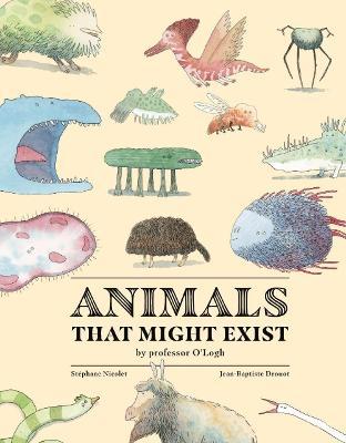 Animals That Might Exist by Professor O'Logist - St�phane Nicolet