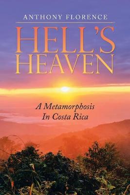 Hell's Heaven: A Metamorphosis in Costa Rica - Anthony Florence