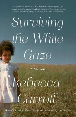 Surviving the White Gaze: A Memoir - Rebecca Carroll