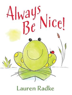 Always Be Nice! - Lauren Radke