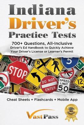 Indiana Driver's Practice Tests: 700+ Questions, All-Inclusive Driver's Ed Handbook to Quickly achieve your Driver's License or Learner's Permit (Chea - Stanley Vast