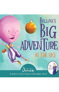 Coperta cărții 'Belluna's Big Adventure in the Sky: A Dance-It-Out Creative Movement Story for Young Movers - Once Upon A. Dance'