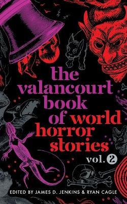 The Valancourt Book of World Horror Stories, volume 2 - James D. Jenkins