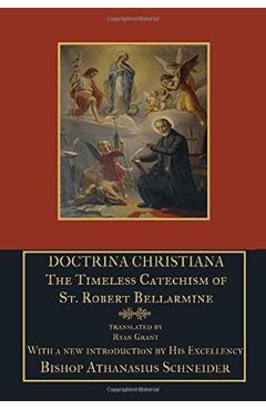 Doctrina Christiana: The Timeless Catechism of St. Robert Bellarmine - St Robert Bellarmine