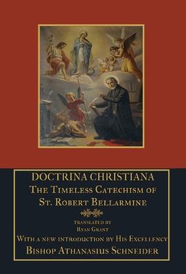 Doctrina Christiana: The Timeless Catechism of St. Robert Bellarmine - St Robert Bellarmine