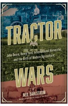 Poza produsului Tractor Wars: John Deere, Henry Ford, International Harvester, and the Birth of Modern Agriculture - Neil Dahlstrom
