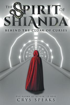 The Spirit of Shianda: Behind The Cloak of Curses - Crys Speaks