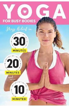 Poza produsului Yoga for Busy Bodies: Stress Relief in 30, 20 & 10 Minutes - Janet Lee