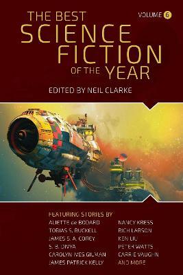 The Best Science Fiction of the Year: Volume Six - Neil Clarke