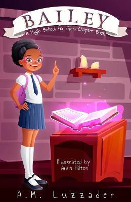 Bailey: A Magic School for Girls Chapter Book - A. M. Luzzader