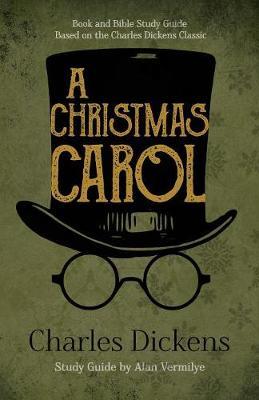A Christmas Carol: Book and Bible Study Guide Based on the Charles Dickens Classic A Christmas Carol - Charles Dickens