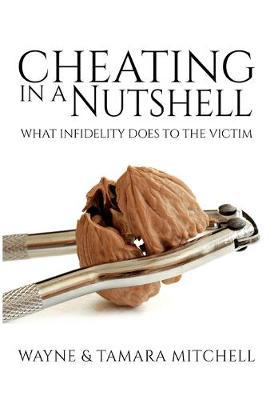 Cheating in a Nutshell: What Infidelity Does to The Victim - Wayne Mitchell