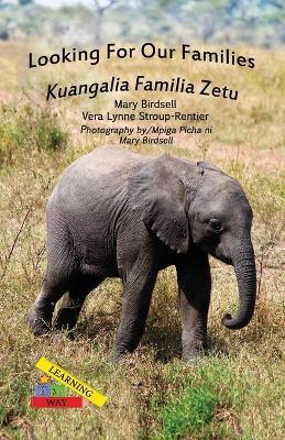 Looking For Our Families/Kuangalia Famila Zetu - Mary Birdsell