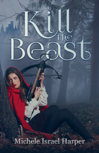 Kill the Beast: Book One of the Beast Hunters - Michele Israel Harper