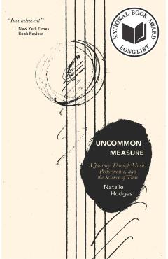 Uncommon Measure: A Journey Through Music, Performance, and the Science of Time - Natalie Hodges