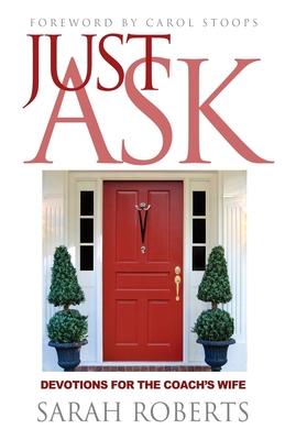 Just Ask: Devotions for The Coach's Wife: Devotions for the Coach's Wife - Roberts Sarah