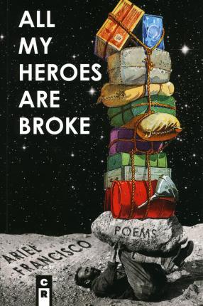 All My Heroes Are Broke - Ariel Francisco