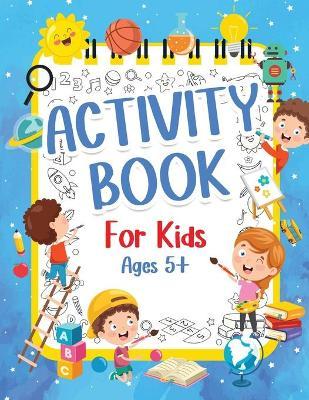 Activity Book For Kids 5+ Years Old: Fun Activity Book For Boys And Girls 6-9 7-10 Years Old. Big Pages Of Connect The Dots, Mazes, Puzzles & Many Mor - Am Publishing Press