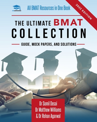 The Ultimate BMAT Collection: 5 Books In One, Over 2500 Practice Questions & Solutions, Includes 8 Mock Papers, Detailed Essay Plans, BioMedical Adm - Matthew Williams