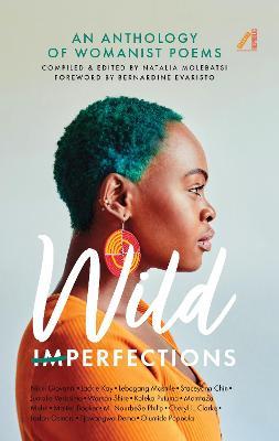Wild Imperfections: An Anthology of Womanist Poems - Natalia Molebatsi