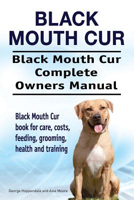 Black Mouth Cur. Black Mouth Cur Complete Owners Manual. Black Mouth Cur book for care, costs, feeding, grooming, health and training. - George Hoppendale