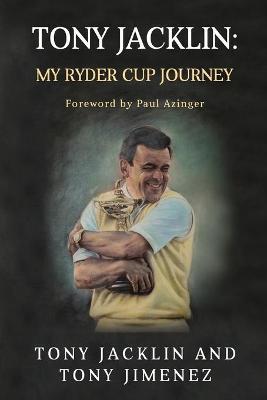 Tony Jacklin: My Ryder Cup Journey - Tony Jimenez