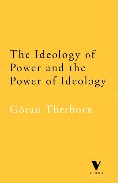 The Ideology of Power and the Power of Ideology - Goran Therborn