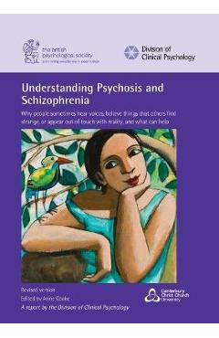 Poza produsului Understanding Psychosis and Schizophrenia: Why people sometimes hear voices, believe things that others find strange, or appear out of touch with real - Anne Cooke