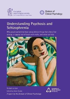 Understanding Psychosis and Schizophrenia: Why people sometimes hear voices, believe things that others find strange, or appear out of touch with real - Anne Cooke