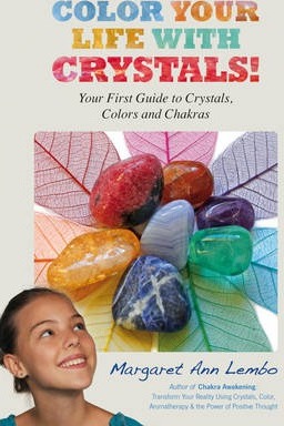 Color Your Life with Crystals: Your First Guide to Crystals, Colors and Chakras - Margaret Ann Lembo