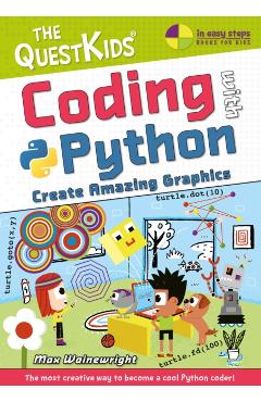 Coding with Python - Create Amazing Graphics: A New Title in the Questkids Children's Series - Max Wainewright