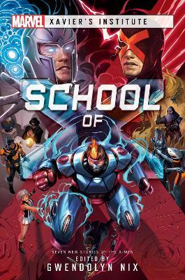School of X: A Marvel: Xavier's Institute Anthology - Gwendolyn Nix