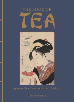 The Book of Tea: Japanese Tea Ceremonies and Culture - Kakuzo Okakura