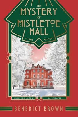 The Mystery of Mistletoe Hall: A Standalone 1920s Christmas Mystery - Benedict Brown