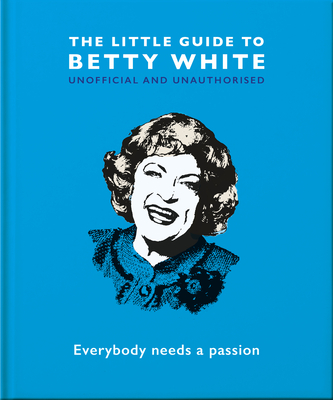 The Little Guide to Betty White: Everybody Needs a Passion - Hippo! Orange