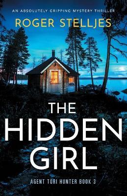 The Hidden Girl: An absolutely gripping mystery thriller - Roger Stelljes