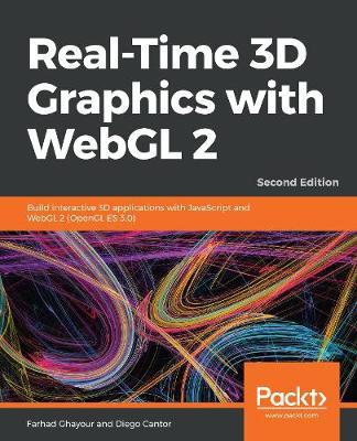 Real-Time 3D Graphics with WebGL 2 - Second Edition: Build interactive 3D applications with JavaScript and WebGL 2 (OpenGL ES 3.0) - Farhad Ghayour
