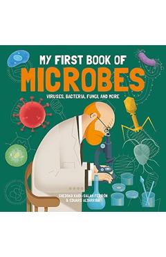 My First Book of Microbes: Viruses, Bacteria, Fungi, and More - Sheddad Kaid-salah Ferrn