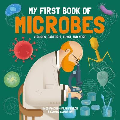My First Book of Microbes: Viruses, Bacteria, Fungi, and More - Sheddad Kaid-salah Ferr�n