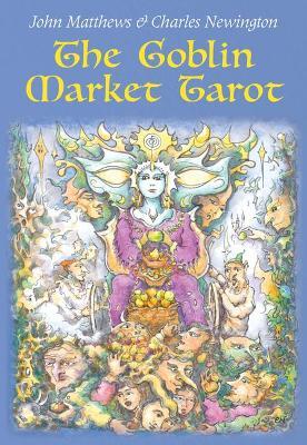 The Goblin Market Tarot: In Search of Faery Gold - John Matthews